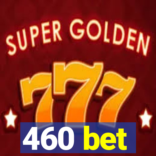 460 bet